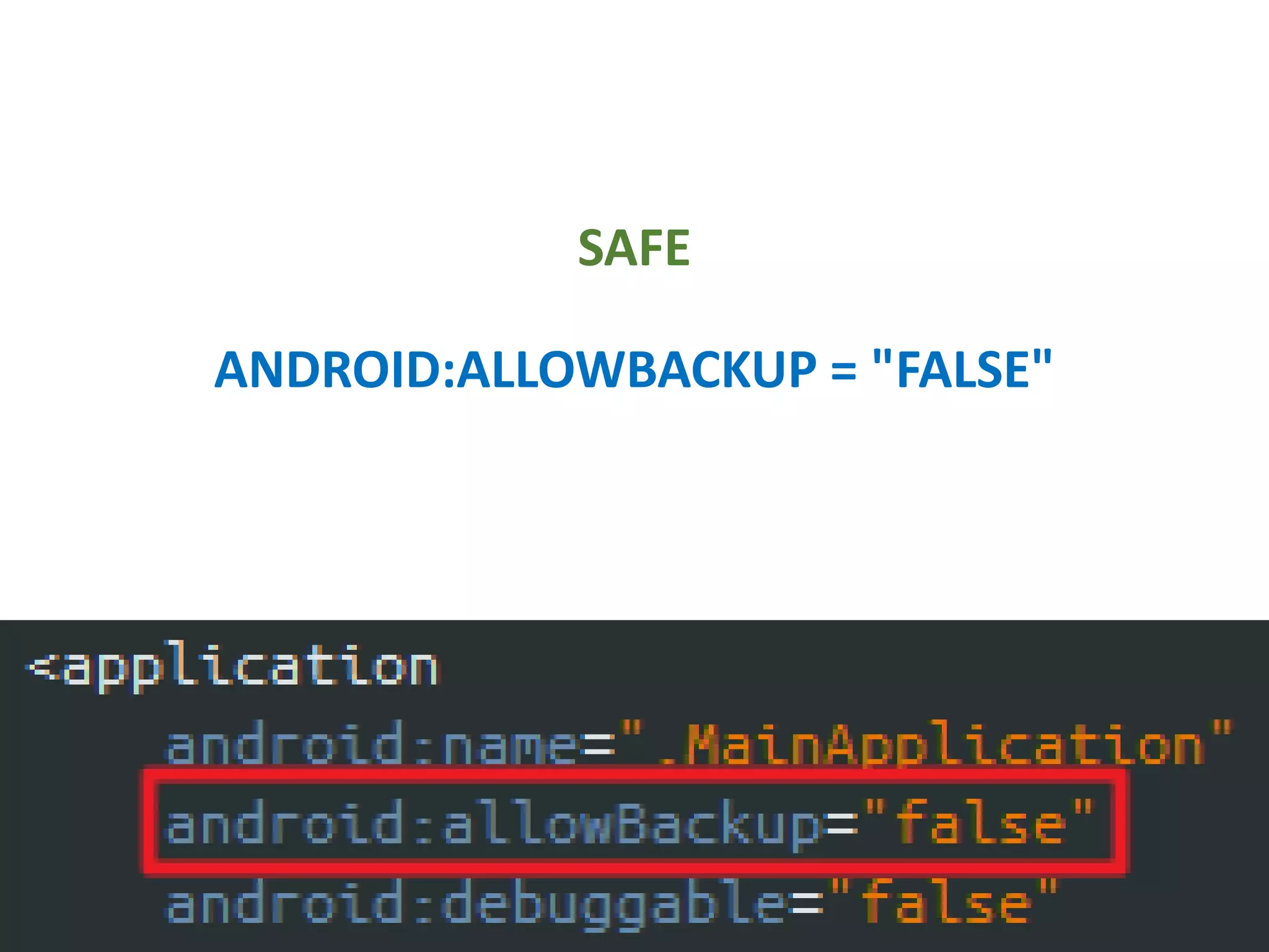 SAFE
ANDROID:ALLOWBACKUP = "FALSE"
 