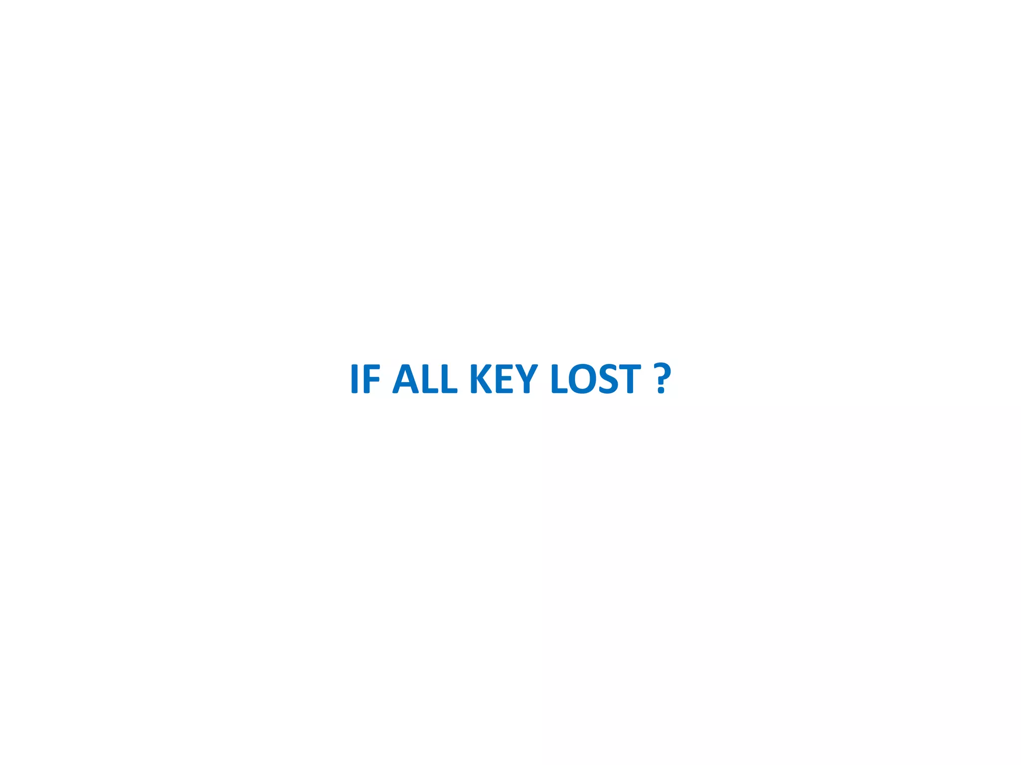 USER KEY
Input from user
Only exist in memory
Just clear when exit
 
