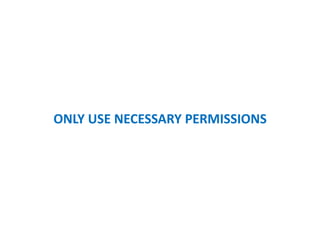 ONLY USE NECESSARY PERMISSIONS
 