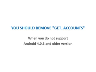 YOU SHOULD REMOVE "GET_ACCOUNTS"
When you do not support
Android 4.0.3 and older version
 