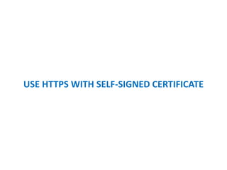 USE HTTPS WITH SELF-SIGNED CERTIFICATE
 