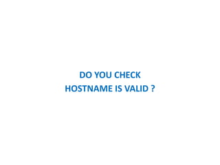 DO YOU CHECK
HOSTNAME IS VALID ?
 