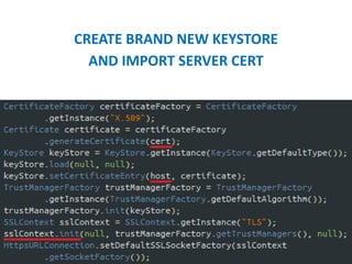 CREATE BRAND NEW KEYSTORE
AND IMPORT SERVER CERT
 