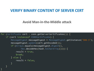VERIFY BINARY CONTENT OF SERVER CERT
Avoid Man-in-the-Middle attack
 