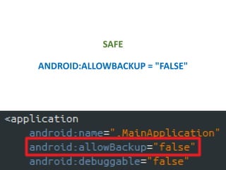 SAFE
ANDROID:ALLOWBACKUP = "FALSE"
 