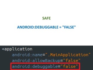SAFE
ANDROID:DEBUGGABLE = "FALSE"
 