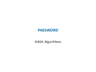 PASSWORD
HASH Algorithms
 