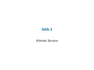 SHA-1
Almost Secure
 