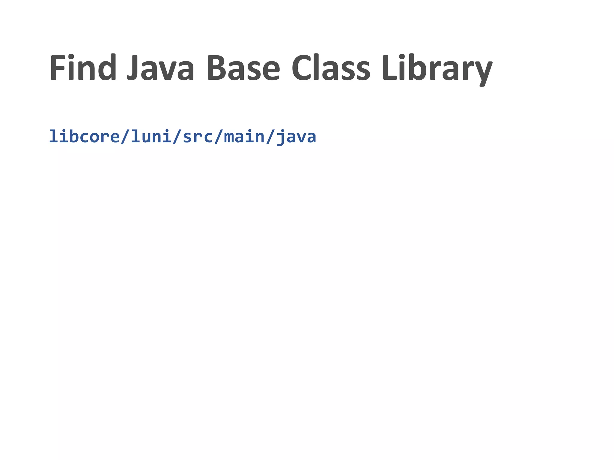 Find Java Base Class Library
libcore/luni/src/main/java
 