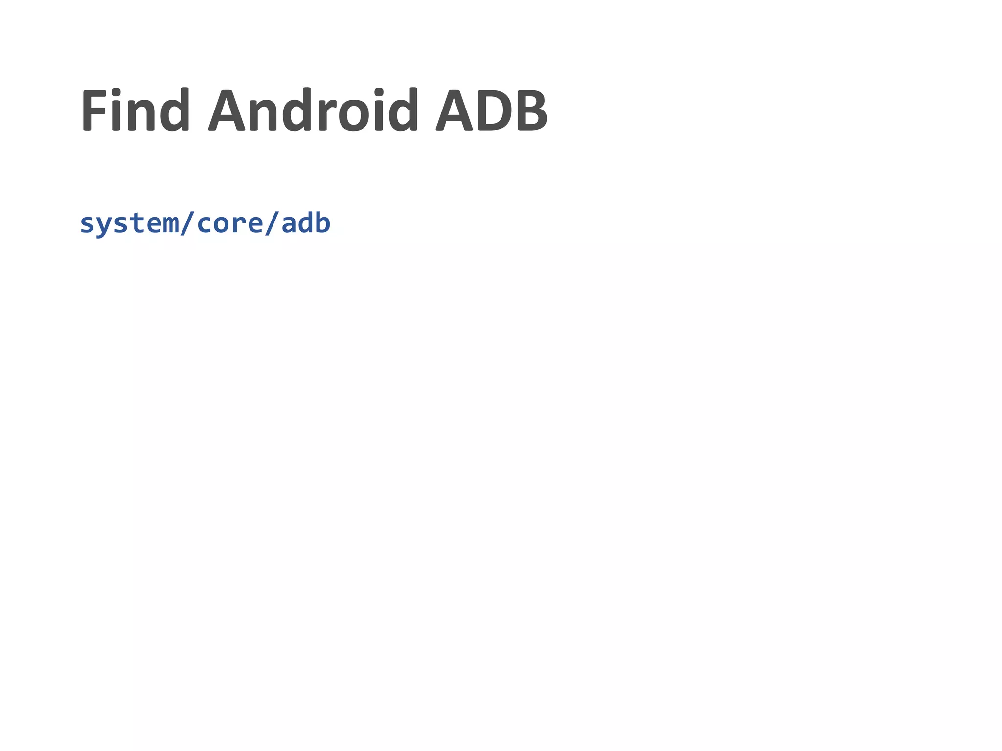 Find Android ADB
system/core/adb
 