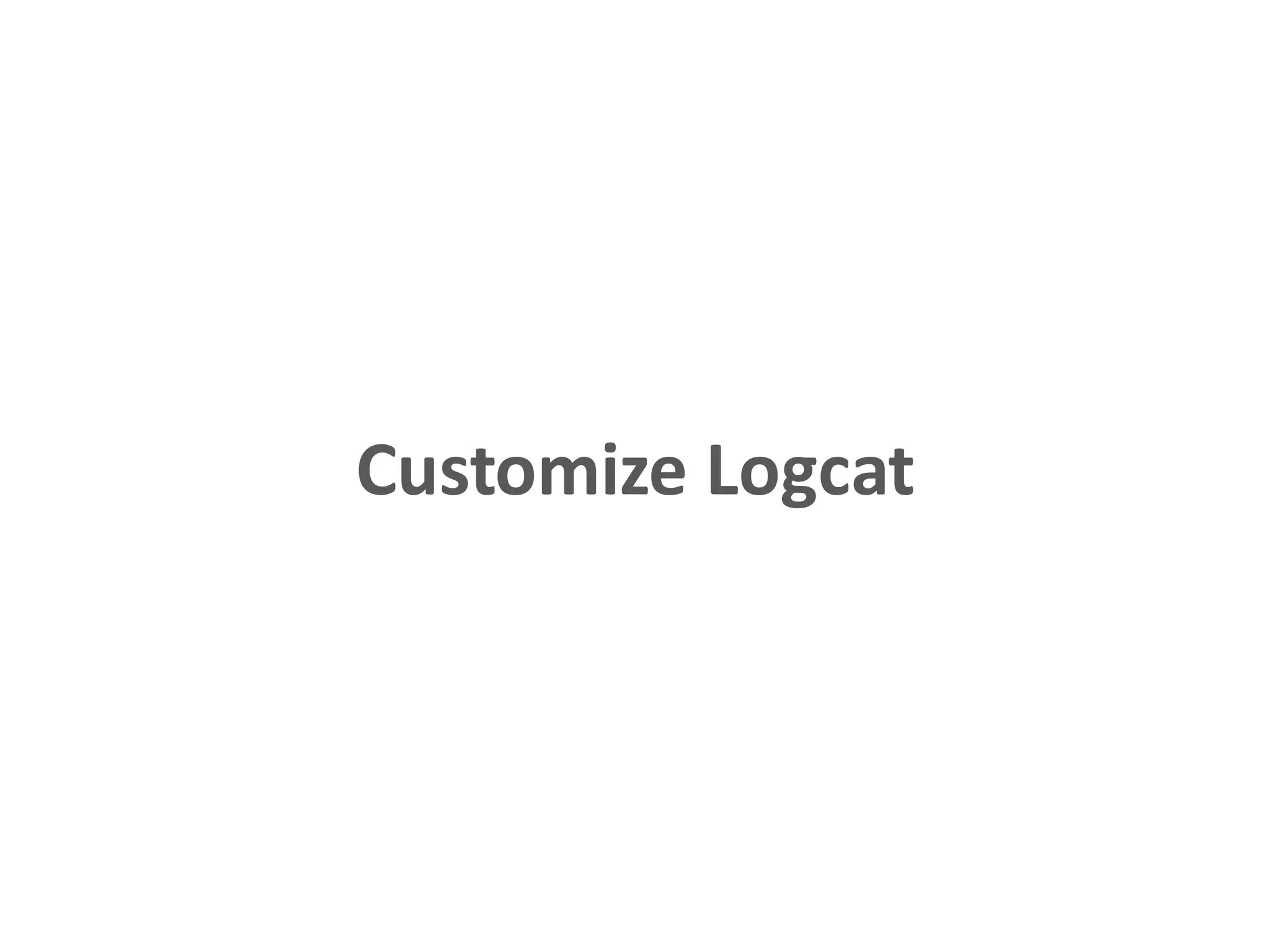 Customize Logcat
 