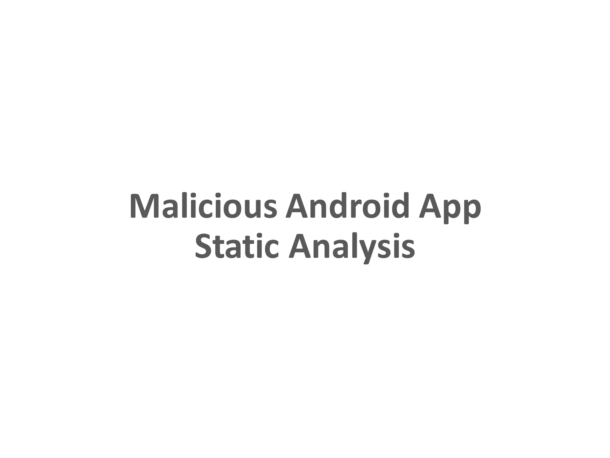 Malicious Android App
Static Analysis
 