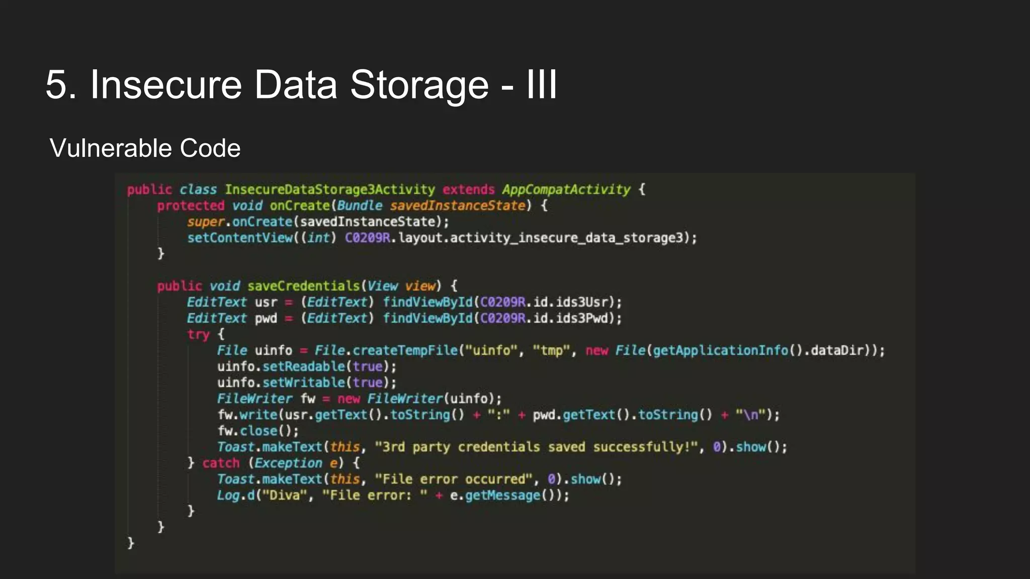 5. Insecure Data Storage - III
Vulnerable Code
 