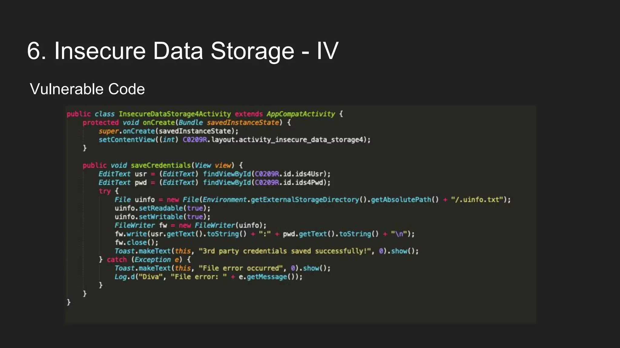 6. Insecure Data Storage - IV
Vulnerable Code
 