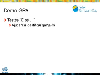 Demo GPA
Testes “E se …”
Ajudam a identificar gargalos

Globalcode – Open4education

 