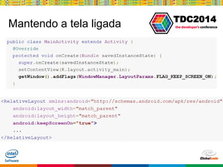 Globalcode – Open4education
TDC2014
Mantendo a tela ligada
 