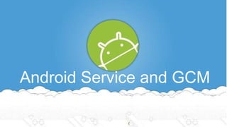 Android Service and GCM
 