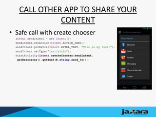 CALL OTHER APP TO SHARE YOUR
CONTENT
• Safe call with create chooser
 