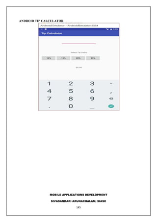 MOBILE APPLICATIONS DEVELOPMENT
SIVASANKARI ARUNACHALAM, SIASC
145
ANDROID TIP CALCULATOR
 