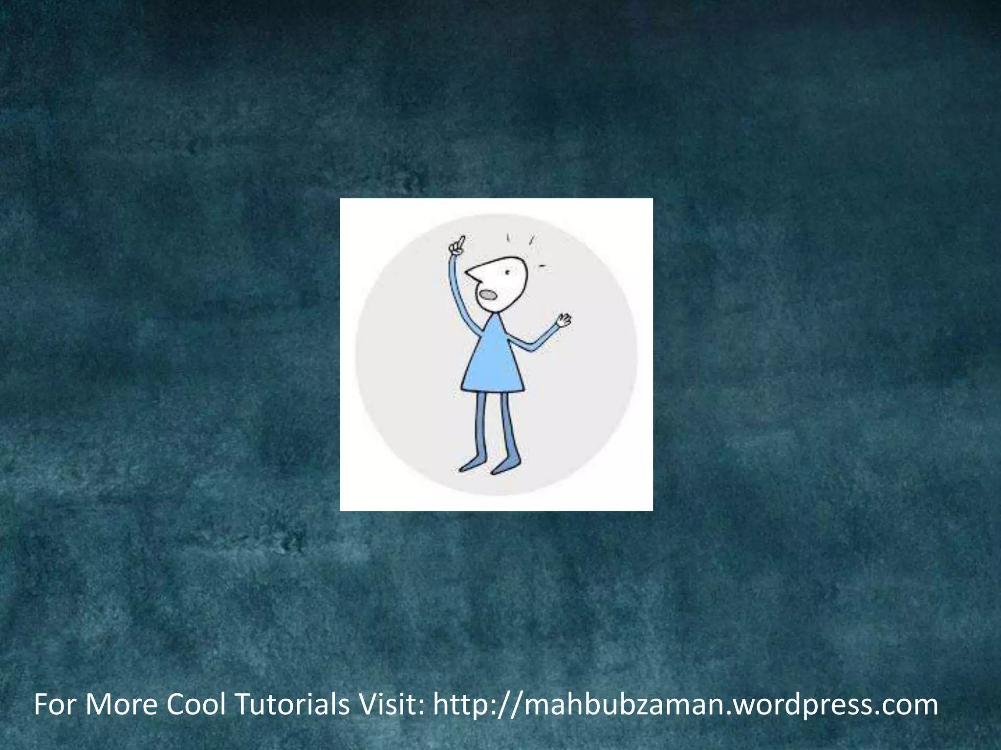 For More Cool Tutorials Visit: http://mahbubzaman.wordpress.com
 