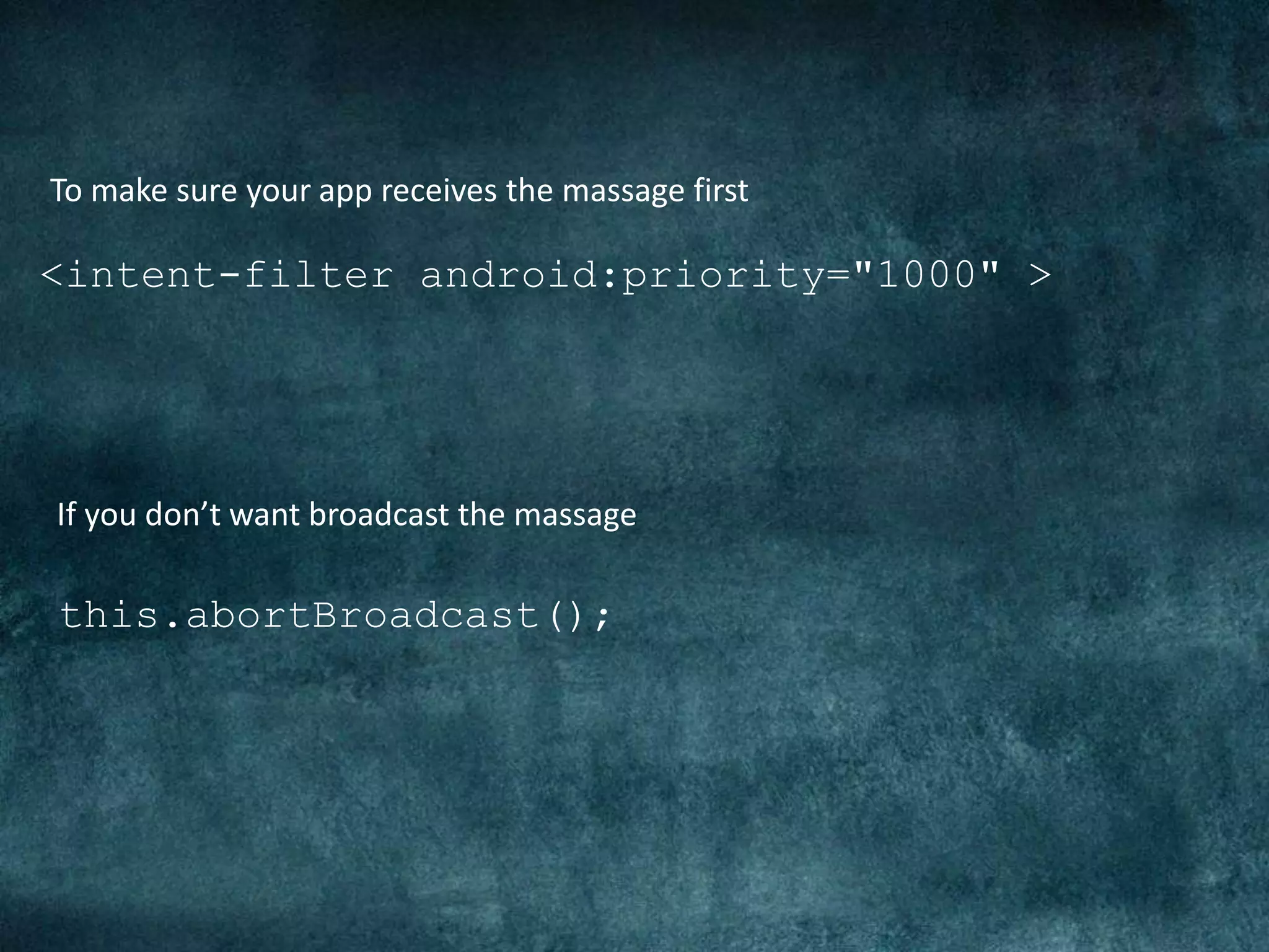 <intent-filter android:priority="1000" >
To make sure your app receives the massage first
If you don’t want broadcast the massage
this.abortBroadcast();
 