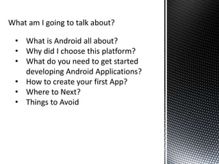 What am I going to talk about?What is Android all about?