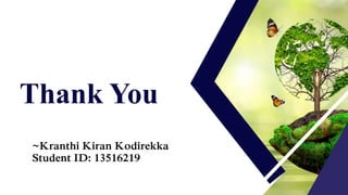 Thank You
~Kranthi Kiran Kodirekka
Student ID: 13516219
 