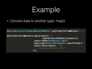 Example
• Convert data to another type: map()
 