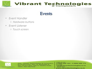 47/82
EventsEvents
• Event Handler
o Hardware buttons
• Event Listener
o Touch screen
 