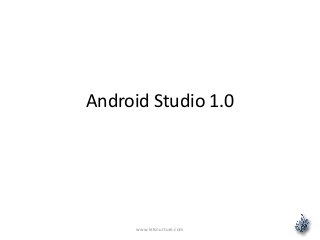 Android Studio 1.0
www.letsnurture.com
 