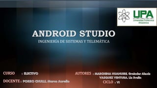 ANDROID STUDIO
INGENIERÍA DE SISTEMAS Y TELEMÁTICA
 