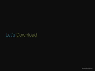 Let’s Download
@pareshmayani
 