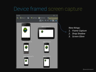 Device framed screen capture
New things:
1. Frame Capture
2. Drop Shadow
3. Screen Glare
@pareshmayani
 