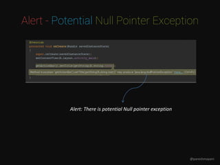 Alert - Potential Null Pointer Exception
Alert: There is potential Null pointer exception
@pareshmayani
 
