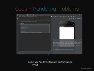 Oops – Rendering Problems
Shows you Rendering Problem while designing
layout
@pareshmayani
 