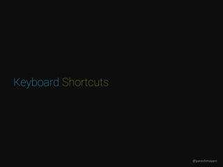 Keyboard Shortcuts
@pareshmayani
 