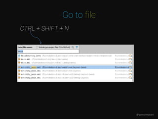 Go to file
CTRL + SHIFT + N
@pareshmayani
 