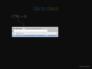 Go to class
CTRL + N
@pareshmayani
 