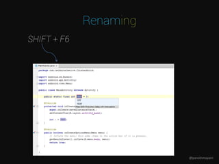 Renaming
SHIFT + F6
@pareshmayani
 