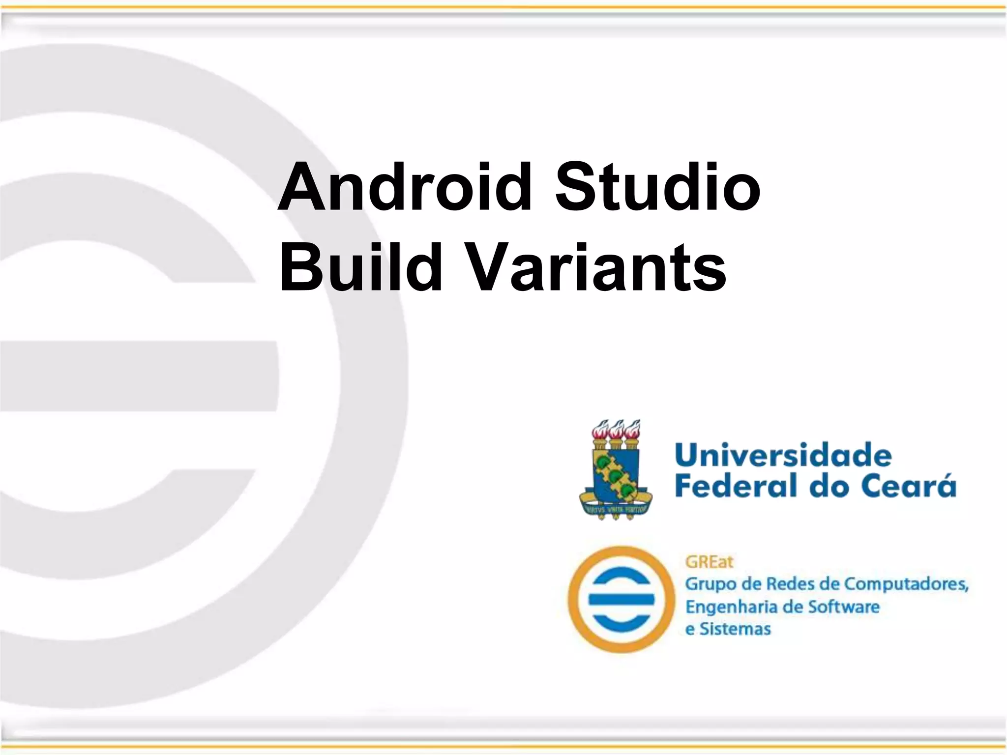 Android Studio
Build Variants
 
