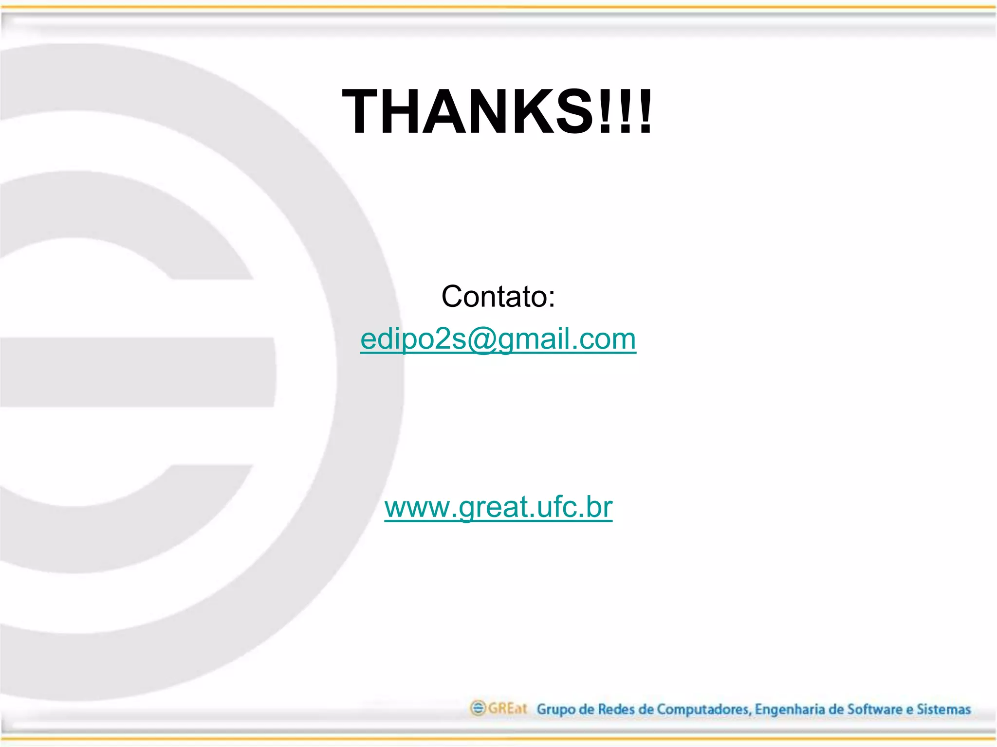 Contato:
edipo2s@gmail.com
www.great.ufc.br
THANKS!!!
 