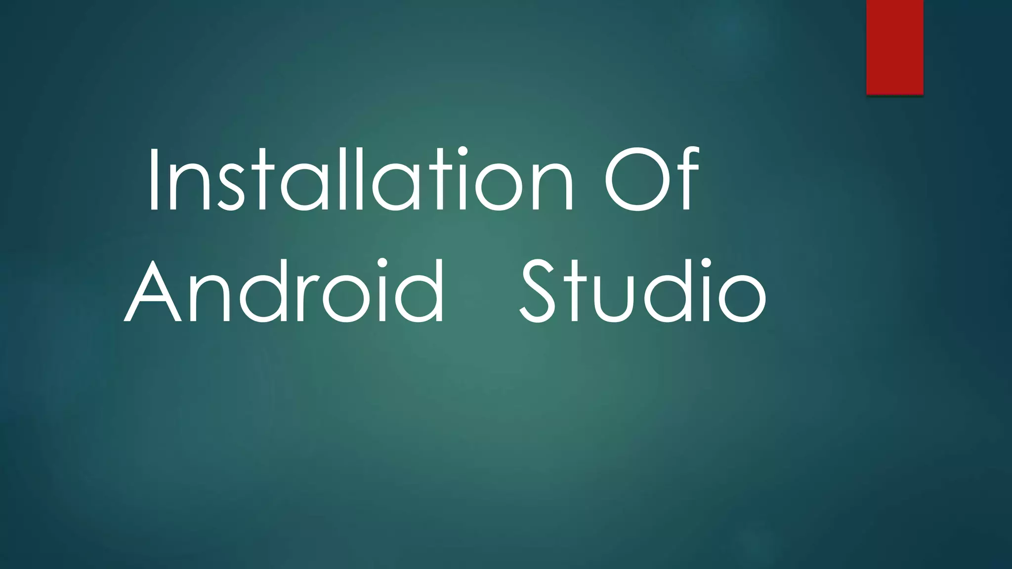 Installation Of
Android Studio