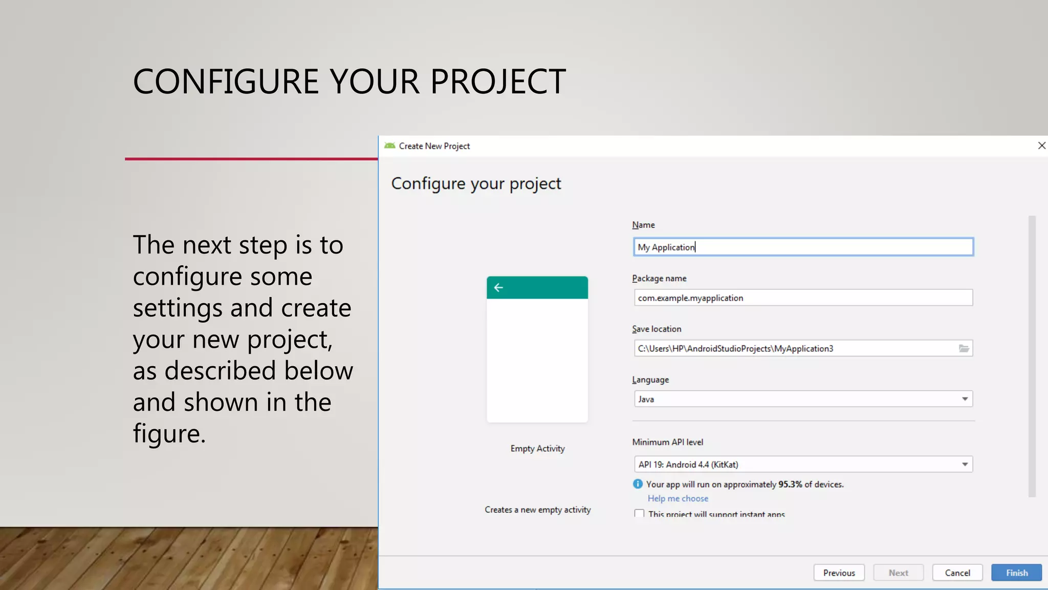 CONFIGURE YOUR PROJECT
The next step is to
configure some
settings and create
your new project,
as described below
and shown in the
figure.
 