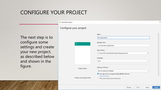CONFIGURE YOUR PROJECT
The next step is to
configure some
settings and create
your new project,
as described below
and shown in the
figure.
 