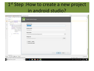 1st Step :How to create a new project
in android studio?
 