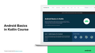 This work is licensed under the Apache 2.0 License
Android Basics
in Kotlin Course
 
