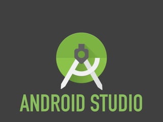 ANDROID STUDIO
 