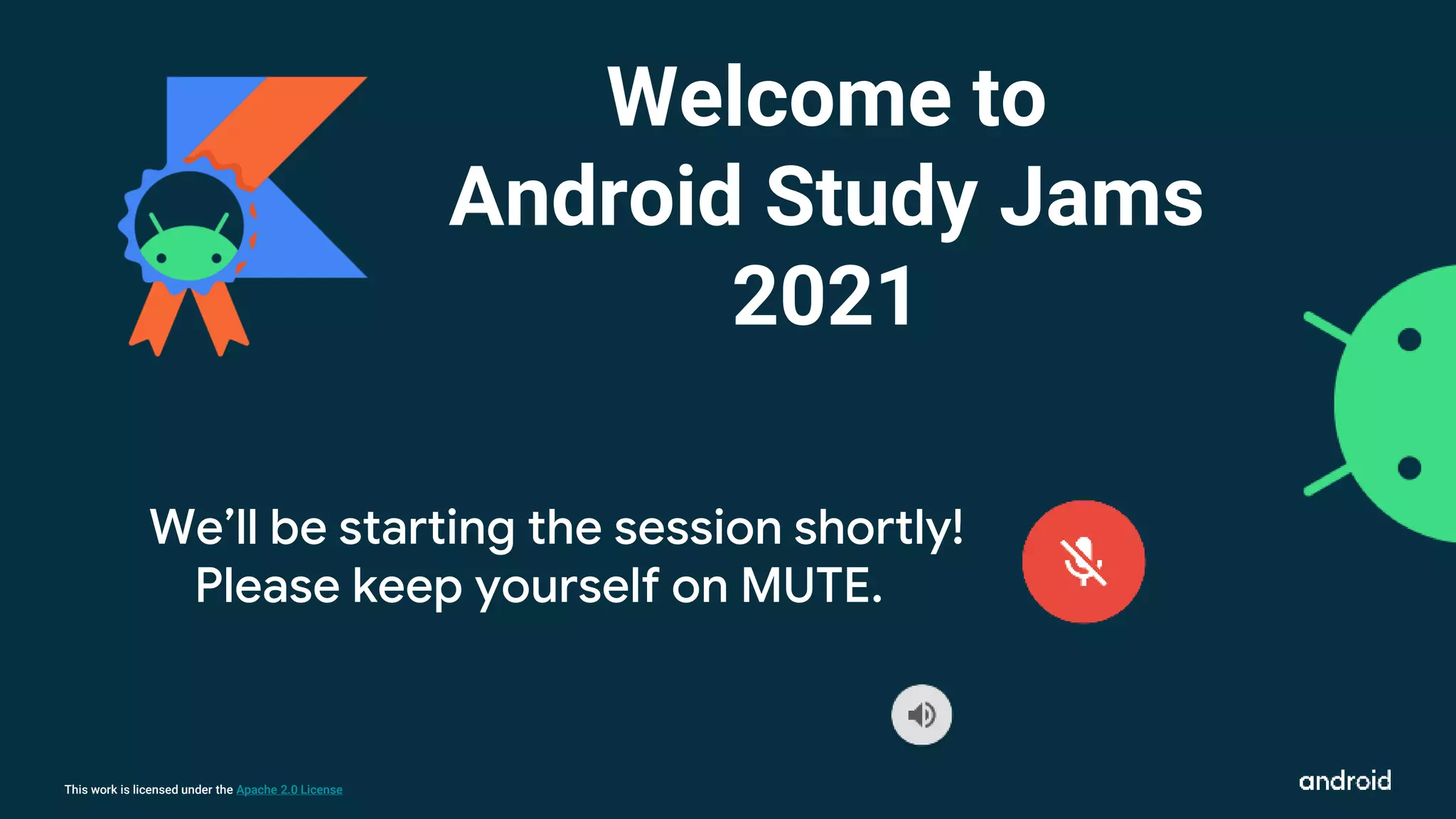 This work is licensed under the Apache 2.0 License
We’ll be starting the session shortly!
Please keep yourself on MUTE.
Welcome to
Android Study Jams
2021
 