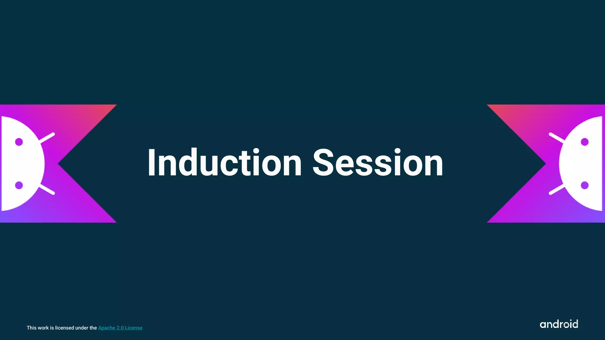 This work is licensed under the Apache 2.0 License
Induction Session
 