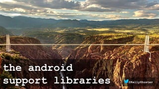 the android
support libraries @KellyShuster
 
